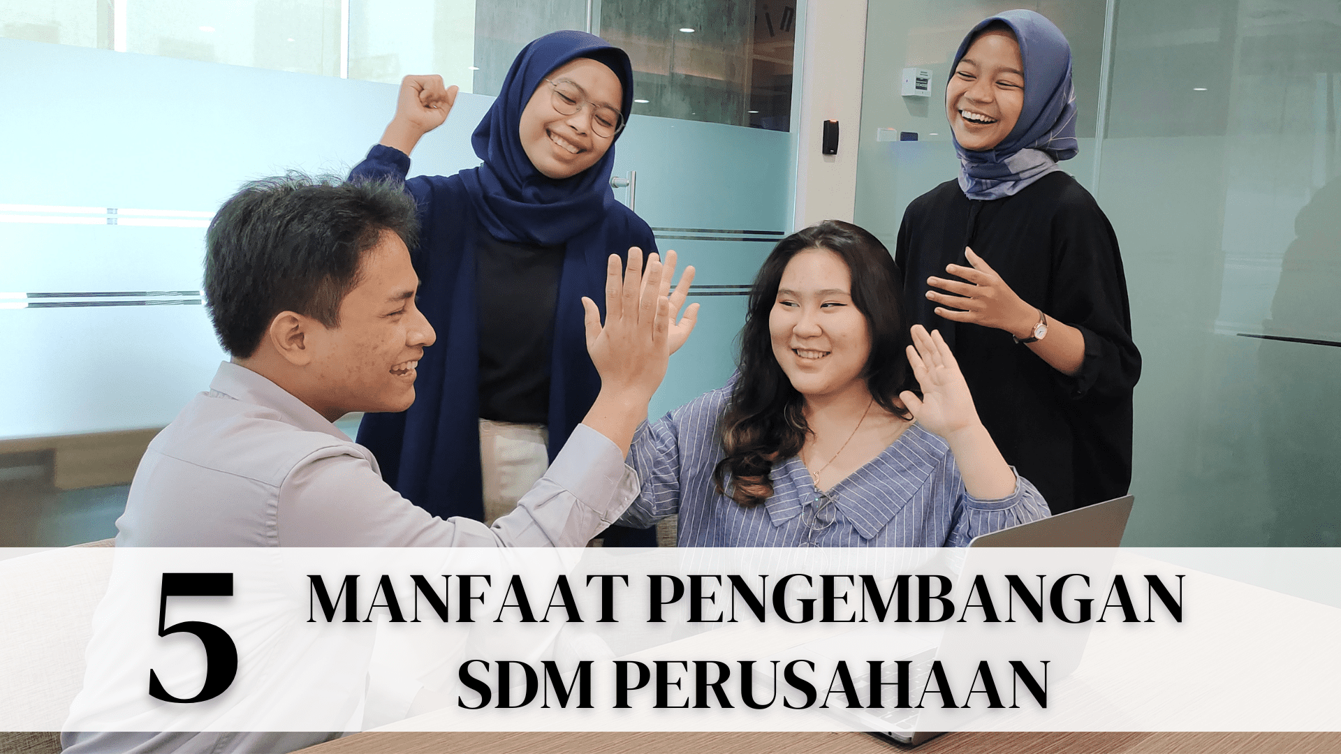 5 MANFAAT PENGEMBANGAN SDM (SUMBER DAYA MANUSIA) PERUSAHAAN – Pelatihan SDM