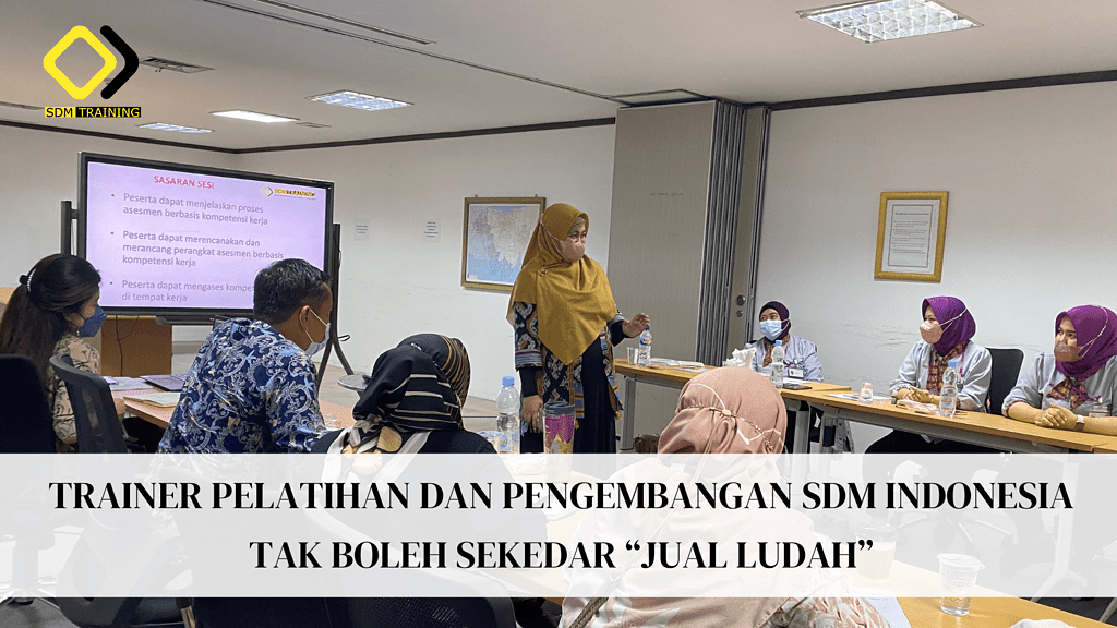 Trainer Pelatihan Dan Pengembangan SDM Indonesia Tak Boleh Sekedar ...